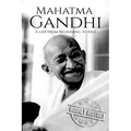 Mahatma Gandhi: A Life From Beginning to End