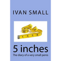 5 inches: The diary of a very small penis