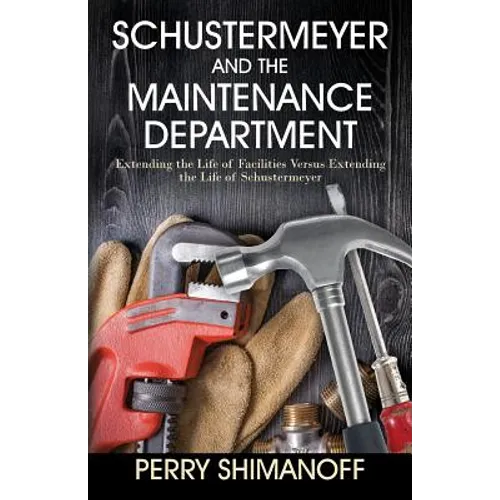 Schustermeyer and the Maintenance Department: Extending the Life of Facilities versus Extending the Life of Schustermeyer