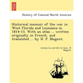 Historical memoir of the war in West Florida and Louisiana in 1814-15. With an atlas ... written originally in French, and translated ... by H. P. Nug