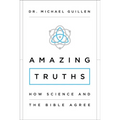 The Amazing Truths: How Science and the Bible Agree