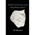 Postcolonialism: Theory, Practice or Process?