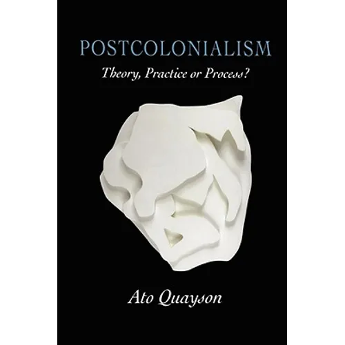 Postcolonialism: Theory, Practice or Process?