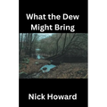 What the Dew Might Bring