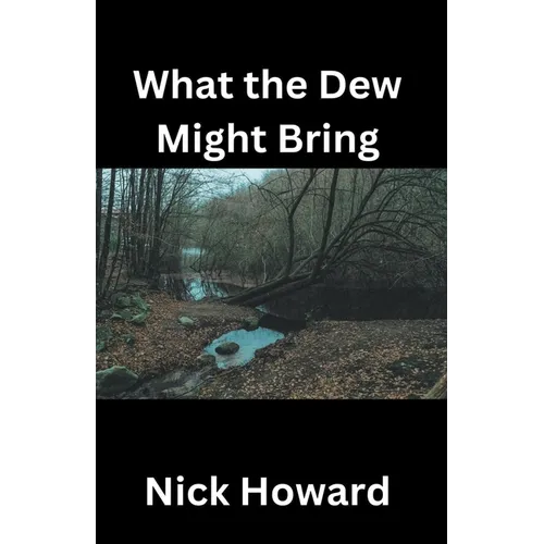 What the Dew Might Bring