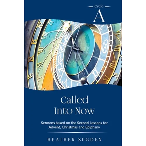 Called Into Now: Cycle A Sermons Based on the Second Lesson for Advent, Christmas and Epiphany
