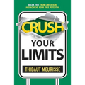 Crush Your Limits: Break Free From Limitations and Achieve Your True Potential