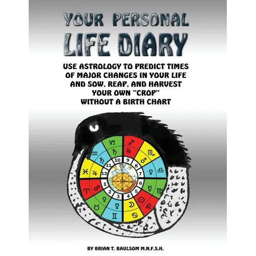 Your Personal Life Diary: Use Astrology to predict times of major changes in your life and sow, reap, and harvest your own "crop" without a birth char