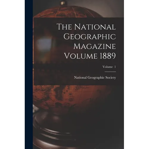 The National Geographic Magazine Volume 1889; Volume 1