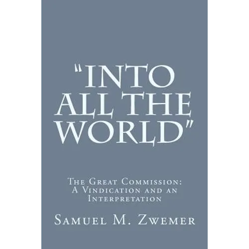 "Into All the World": The Great Commission: A Vindication and an Interpretation