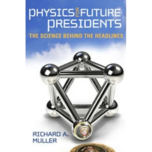 Physics for Future Presidents: The Science Behind the Headlines