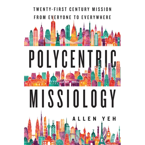 Polycentric Missiology: 21st-Century Mission from Everyone to Everywhere