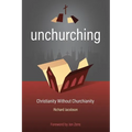 Unchurching: Christianity Without Churchianity