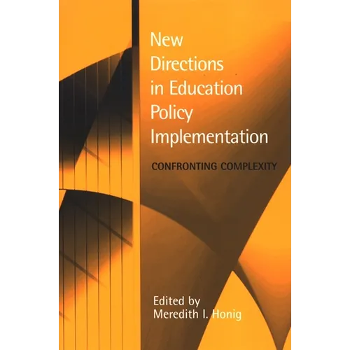 New Directions in Education Policy Implementation: Confronting Complexity