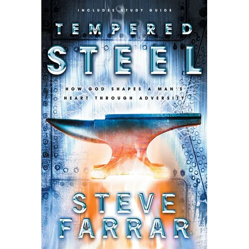 Tempered Steel: How God Shapes a Man's Heart Through Adversity