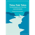 Twice-Told Tales: The Psychological Use of Fairy Tales