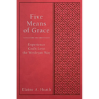 Five Means of Grace: Experience God's Love the Wesleyan Way