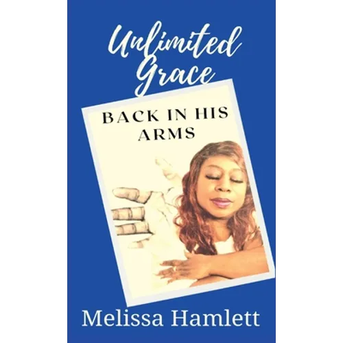 Unlimited Grace: Back In His Arms