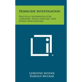Homicide Investigation: Practical Information For Coroners, Police Officers, And Other Investigators