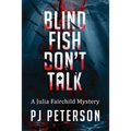 Blind Fish Don't Talk: A Julia Fairchild Mystery