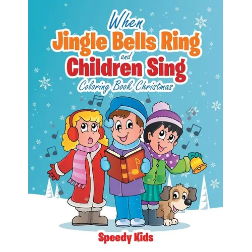 When Jingle Bells Ring and Children Sing: Coloring Book Christmas