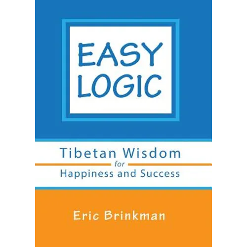 Easy Logic: Tibetan Wisdom for Happiness and Success
