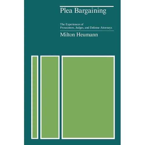 Plea Bargaining: The Experiences of Prosecutors, Judges, and Defense Attorneys