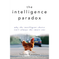 The Intelligence Paradox: Why the Intelligent Choice Isn't Always the Smart One