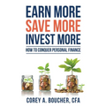 Earn More Save More Invest More: How to Conquer Personal Finance