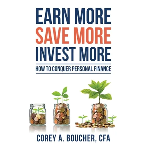 Earn More Save More Invest More: How to Conquer Personal Finance