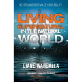 Living Supernatural in the Natural World: Never Underestimate Your Ability