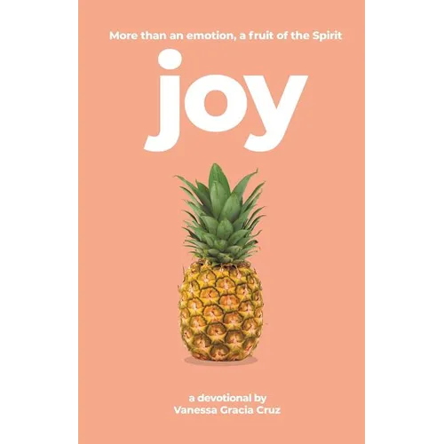 Joy: More Than an Emotion, a Fruit of the Spirit