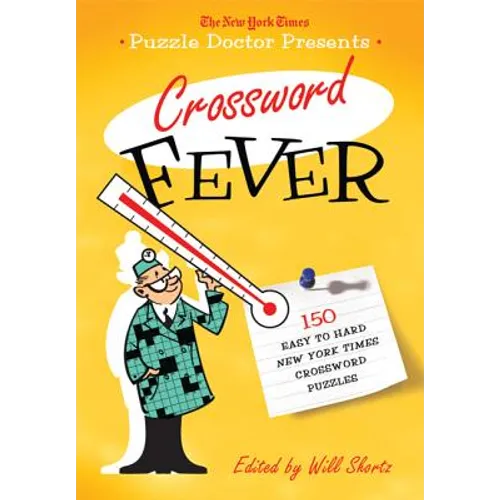 The New York Times Puzzle Doctor Presents Crossword Fever: 150 Easy to Hard New York Times Crossword Puzzles