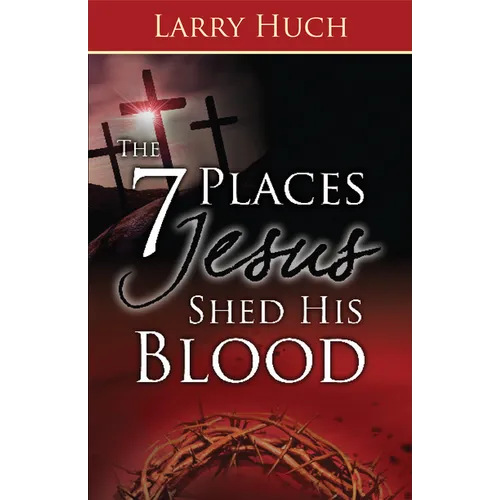 7 Places Jesus Shed His Blood