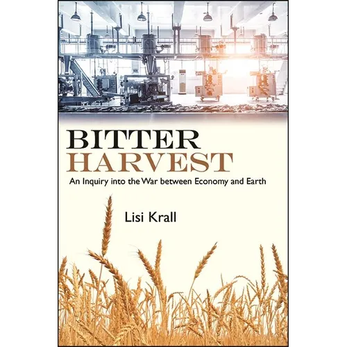 Bitter Harvest: An Inquiry into the War between Economy and Earth