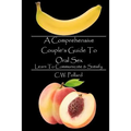 A Comprehensive Couple's Guide To Oral Sex: Learn To Communicate & Satisfy