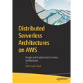 Distributed Serverless Architectures on AWS: Design and Implement Serverless Architectures