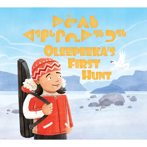 Oleepeeka's First Hunt: Bilingual Inuktitut and English Edition