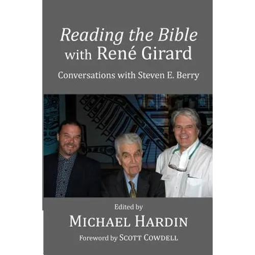 Reading the Bible with Rene Girard: Conversations with Steven E. Berry
