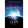 Awestruck! How Great Is Your God?: Psalm 111