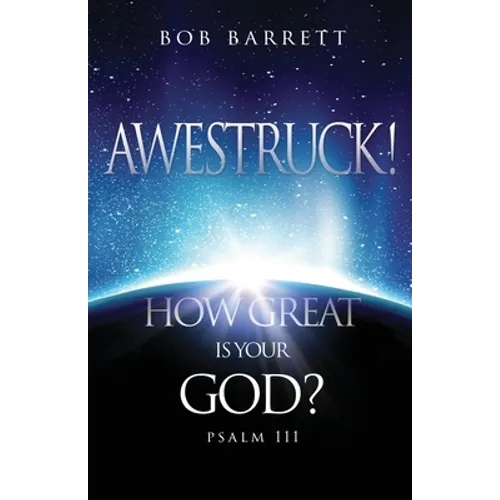 Awestruck! How Great Is Your God?: Psalm 111