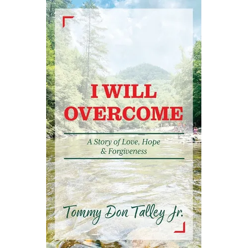 I Will Overcome: A Story of Love, Hope & Forgiveness