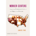 Worker Centers: Organizing Communities at the Edge of the Dream