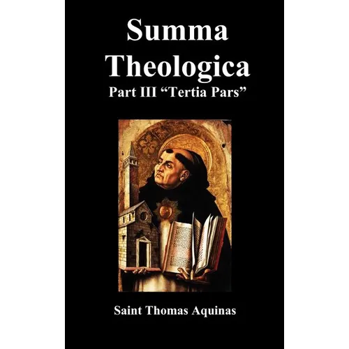 Summa Theologica Tertia Pars, (Third Part)