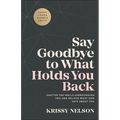 Say Goodbye to What Holds You Back