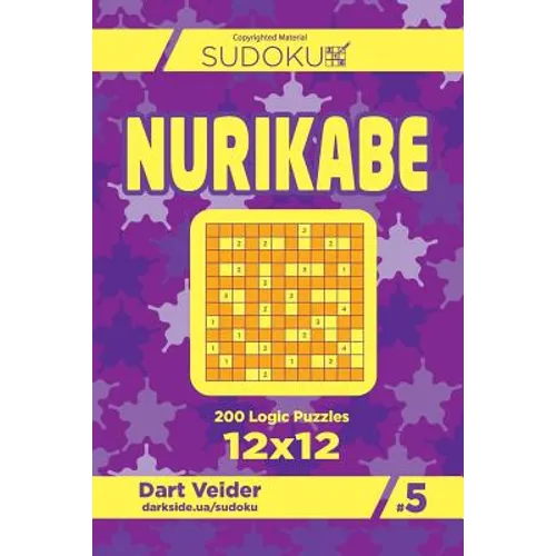 Sudoku Nurikabe - 200 Logic Puzzles 12x12 (Volume 5)