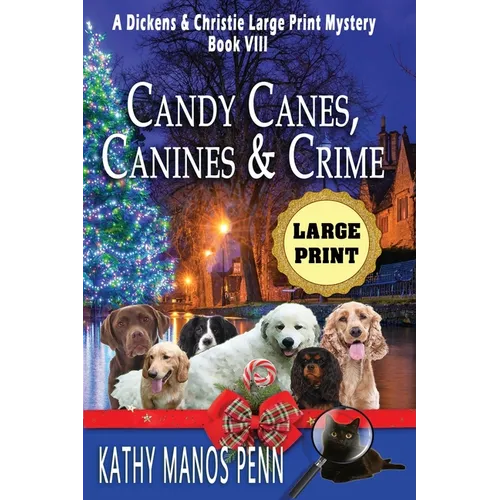 Candy Canes, Canines & Crime: A Dickens & Christie Large Print Mystery