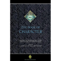 The Book of Character: An Anthology of Writings on Virtue from Islamic and Other Sources