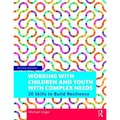 Working with Children and Youth with Complex Needs: 20 Skills to Build Resilience
