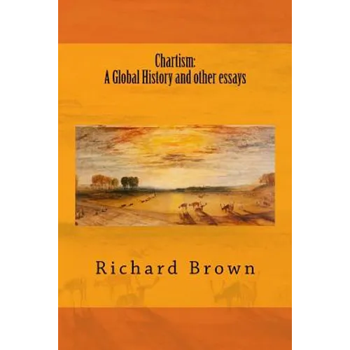 Chartism: A Global History and other essays